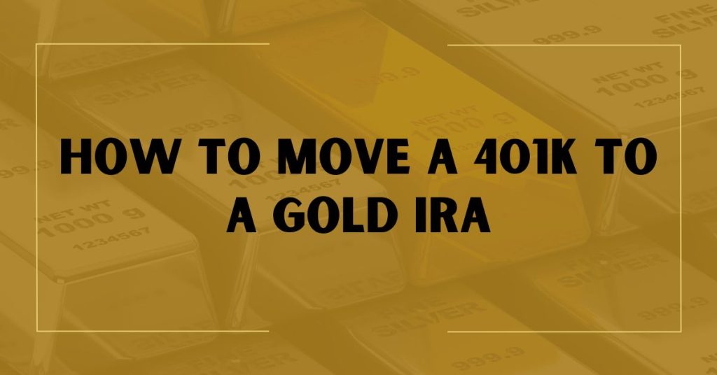 How To Move A 401K To A Gold IRA