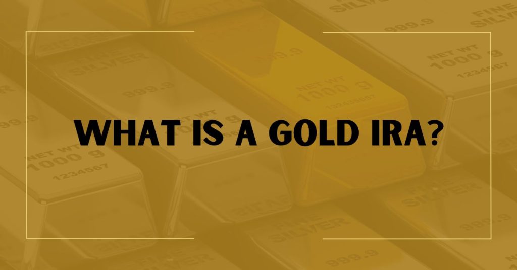 What is a Gold IRA?