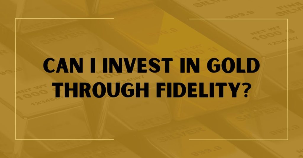 Can I Invest in Gold Through Fidelity?