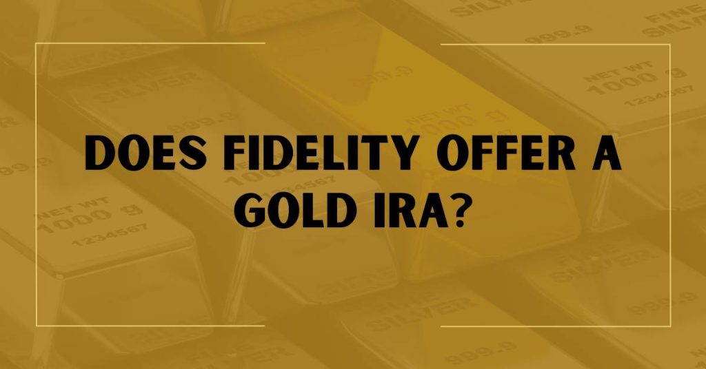 Does Fidelity Offer a Gold IRA?