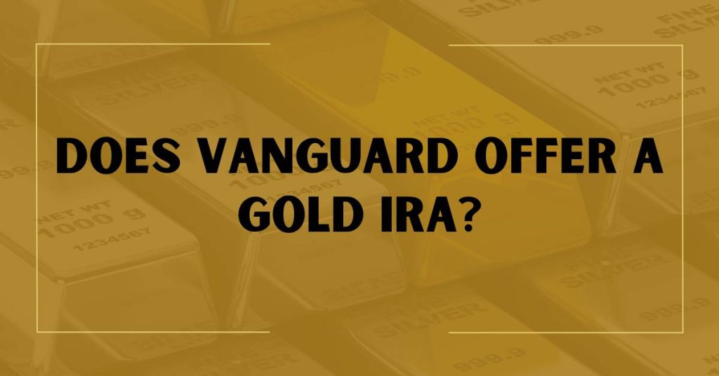 Does Vanguard Offer a Gold IRA?