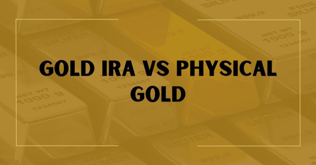 Gold IRA vs Physical Gold