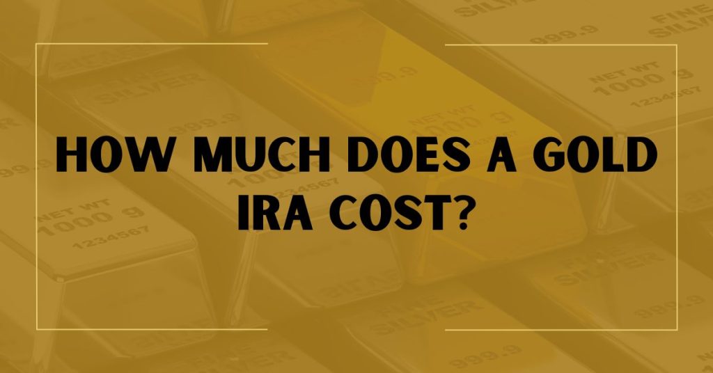 How Much Does a Gold IRA Cost?