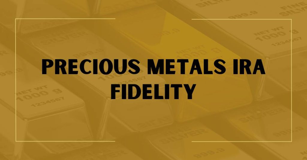 Precious Metals IRA Fidelity