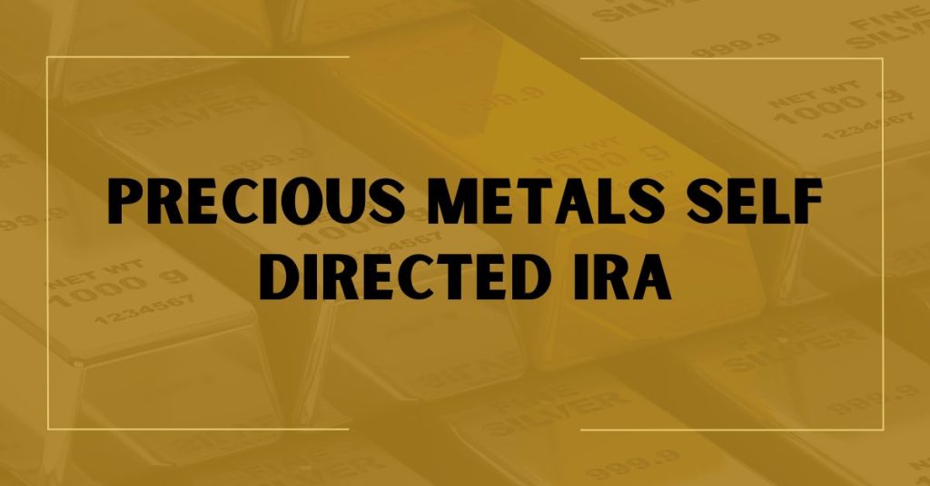 Precious Metals Self Directed IRA