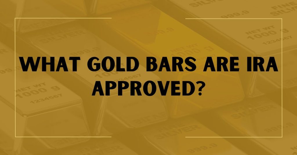 What Gold Bars are IRA Approved?