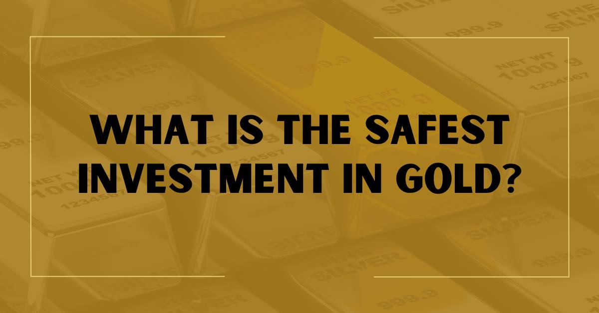 What is the Safest Investment in Gold? - Gold Investment Authority