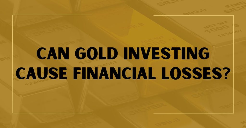 Can Gold Investing Cause Financial Losses?