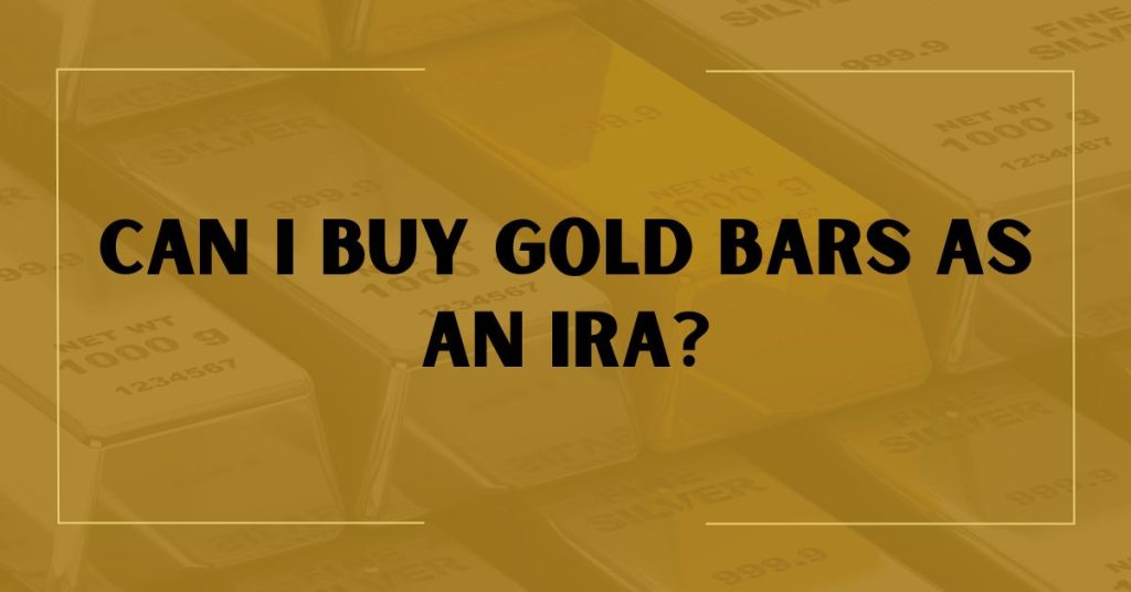 Can I Buy Gold Bars as an IRA?
