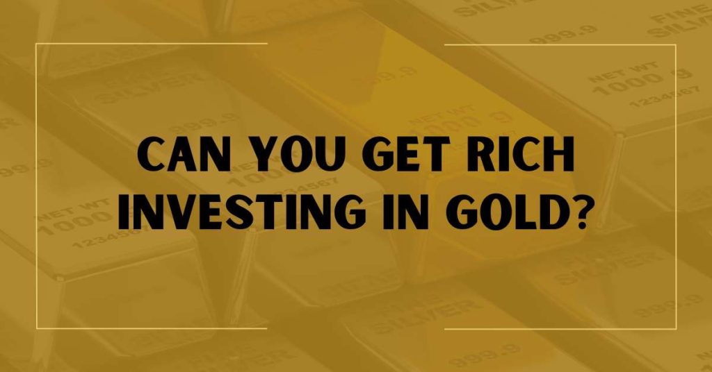 Can You Get Rich Investing in Gold?