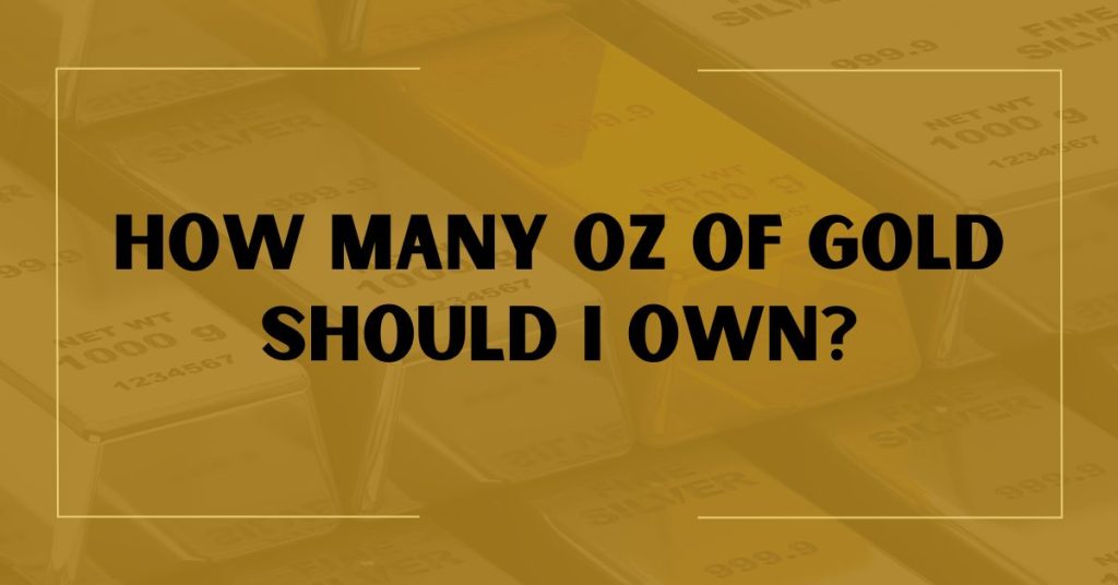 How Many Oz Of Gold Should I Own?