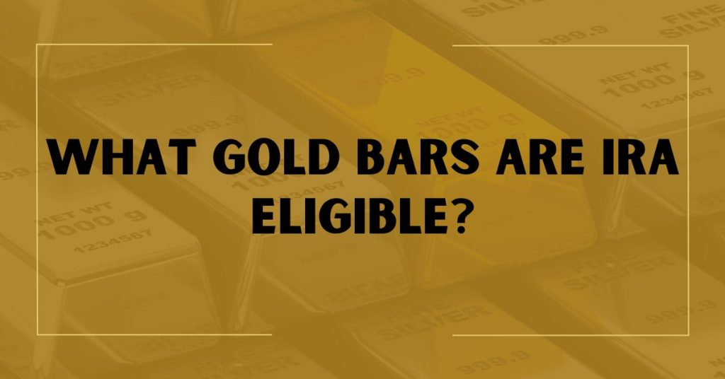 What Gold Bars Are IRA Eligible?