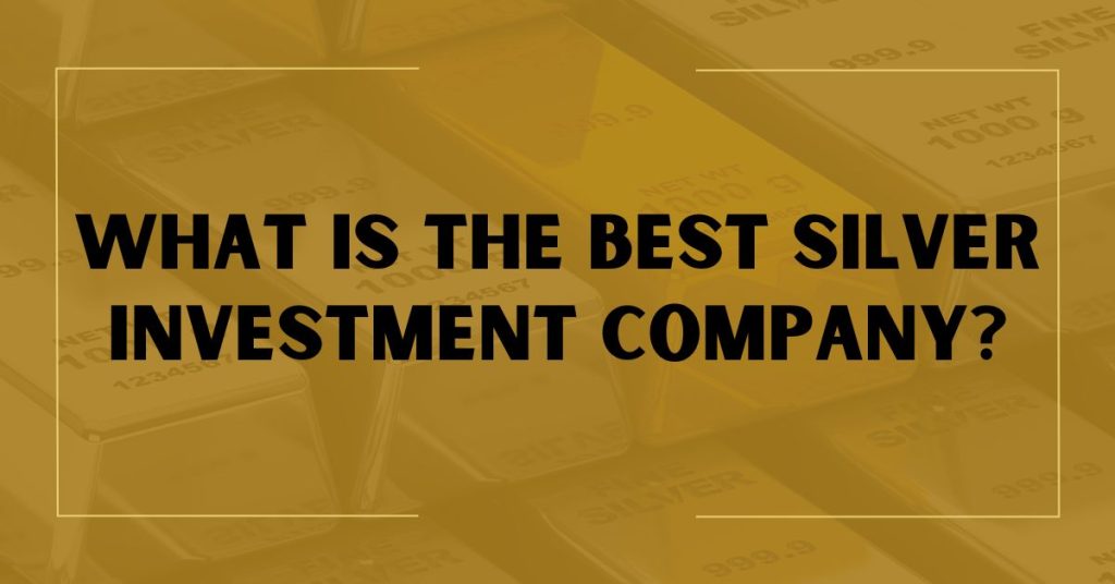 What is the Best Silver Investment Company?