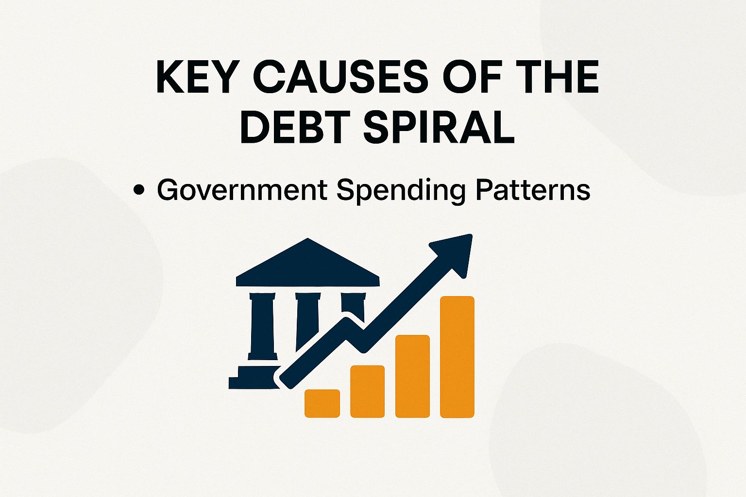 Key Causes of the Debt Spiral